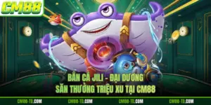 Bắn Cá JILI - Đại Dương Săn Thưởng Triệu Xu Tại CM88