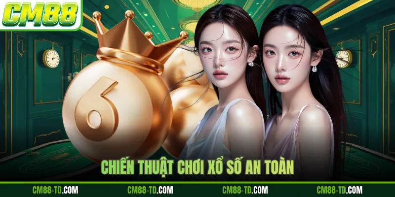 Chiến Thuật Chơi Xổ Số An Toàn
