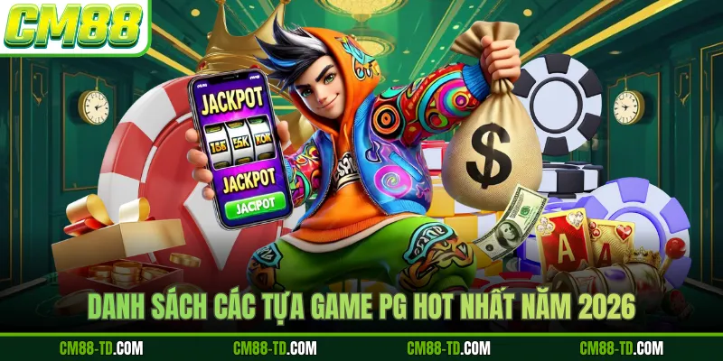 Danh Sách Các Tựa Game PG Hot Nhất Năm 2026