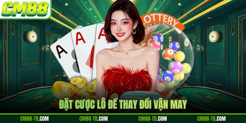 Đặt Cược Lô Đề Thay Đổi Vận May