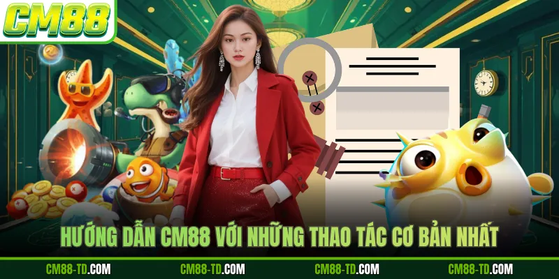 Hướng Dẫn CM88 Với Những Thao Tác Cơ Bản Nhất