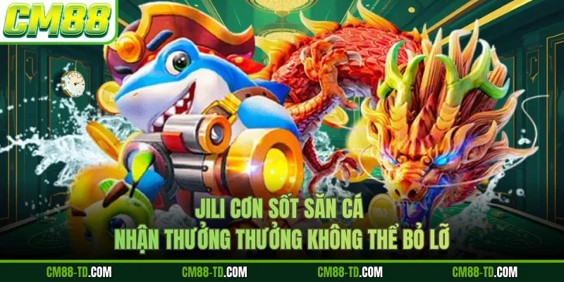 JILI Cơn Sốt Săn Cá Nhận Thưởng Thưởng Không Thể Bỏ Lỡ