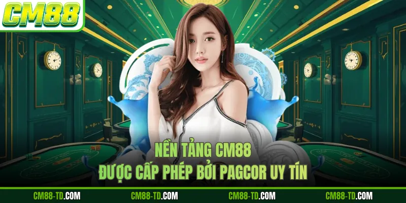 Nền Tảng CM88 Được Cấp Phép Bởi Pagcor Uy Tín