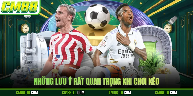 Những Lưu Ý Rất Quan Trọng Khi Chơi Kèo