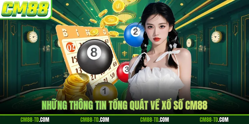 Những Thông Tin Tổng Quát Về Xổ Số CM88