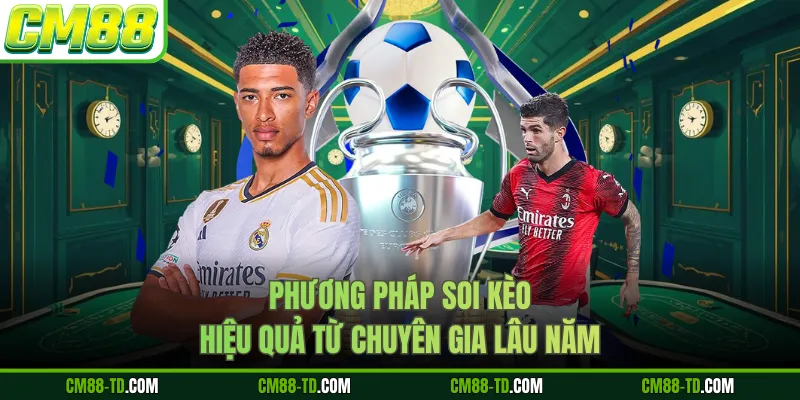 Phương Pháp Soi Kèo Hiệu Quả Từ Chuyên Gia Lâu Năm
