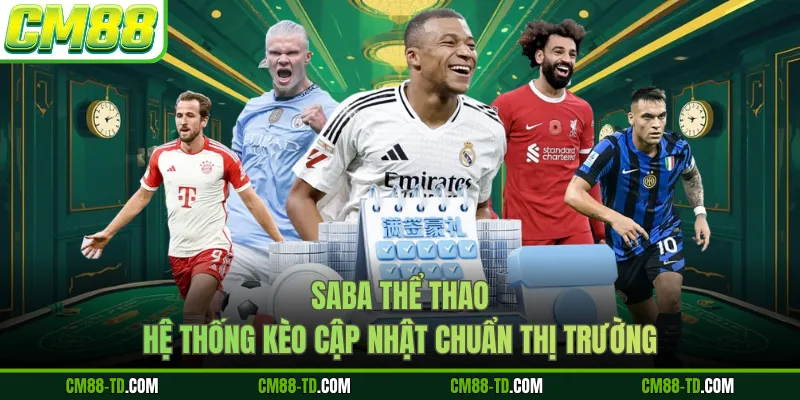 Saba Thể Thao - Hệ Thống Kèo Cập Nhật Chuẩn Thị Trường