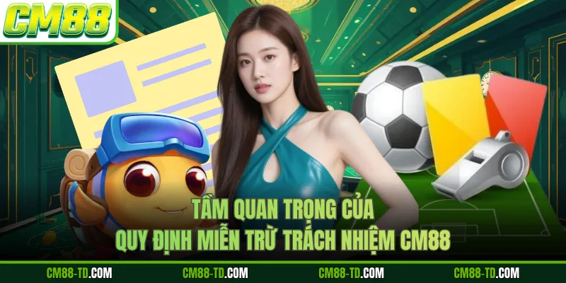 Tầm Quan Trọng Của Quy Định Miễn Trừ Trách Nhiệm CM88