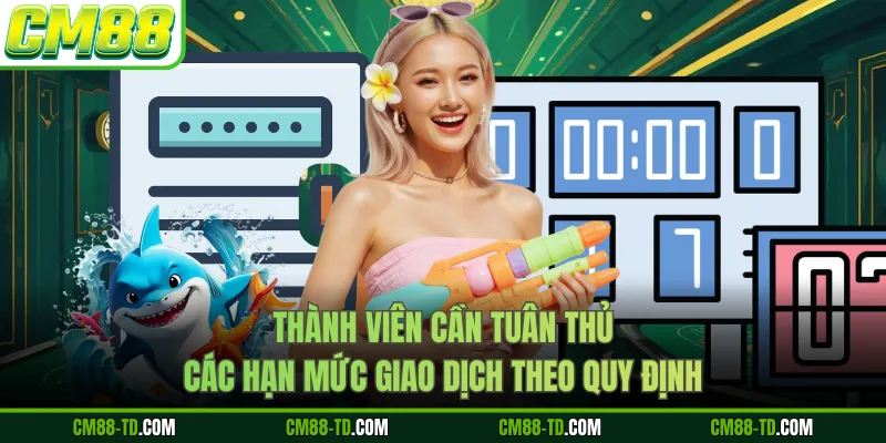 Thành Viên Cần Tuân Thủ Các Hạn Mức Giao Dịch Theo Quy Định